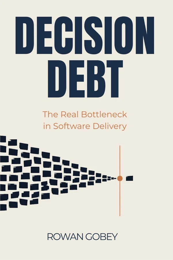 Decision Debt book cover - The Real Bottleneck in Software Delivery by Rowan Gobey